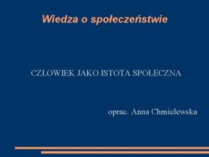 Wiedza o spoeczestwie CZOWIEK JAKO ISTOTA SPOECZNA oprac