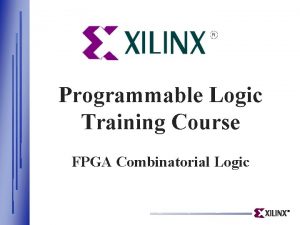 Programmable Logic Training Course FPGA Combinatorial Logic Xilinx