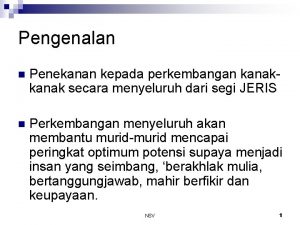 Pengenalan n Penekanan kepada perkembangan kanak secara menyeluruh