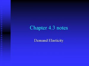 Chapter 4 3 notes Demand Elasticity Demand Elasticity