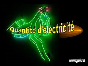 Quantit dlectricit dbite Le courant lectrique tant un