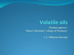 Volatile oils Pharmacognosy I Mosul University college of