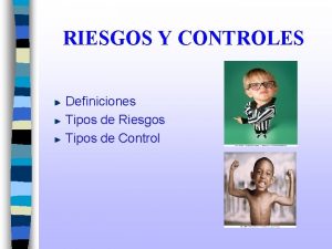 RIESGOS Y CONTROLES Definiciones Tipos de Riesgos Tipos