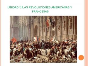 UNIDAD 3 LAS REVOLUCIONES AMERICANAS Y FRANCESAS 1