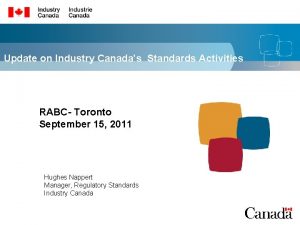 Update on Industry Canadas Standards Activities RABC Toronto