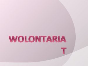 WOLONTARIA T Co to waciwie jest wolontariat Wolontariat