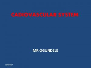 CADIOVASCULAR SYSTEM MR OGUNDELE 12092017 Human Heart 12092017