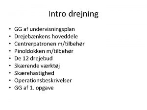 Intro drejning GG af undervisningsplan Drejebnkens hoveddele Centrerpatronen