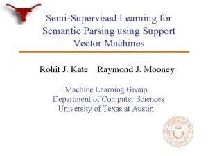 SemiSupervised Learning for Semantic Parsing using Support Vector