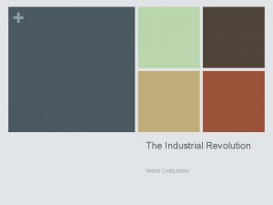 The Industrial Revolution World Civilizations The Industrial Revolution