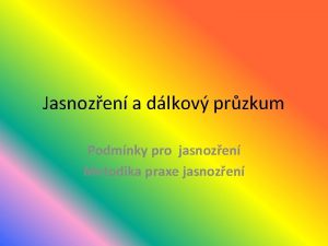 Jasnozen a dlkov przkum Podmnky pro jasnozen Metodika