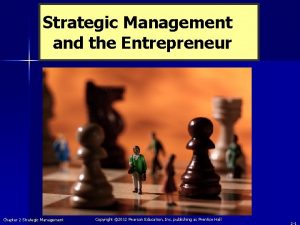 Strategic Management and the Entrepreneur Chapter 2 Strategic