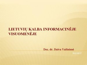 LIETUVI KALBA INFORMACINJE VISUOMENJE Doc dr Daiva Vainien
