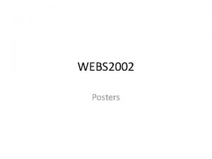 WEBS 2002 Posters Possible activities Posters Quick preview