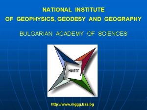 NATIONAL INSTITUTE OF GEOPHYSICS GEODESY AND GEOGRAPHY BULGARIAN