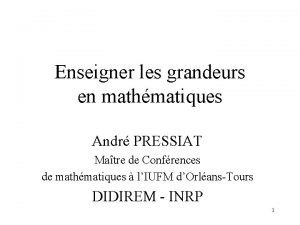 Enseigner les grandeurs en mathmatiques Andr PRESSIAT Matre