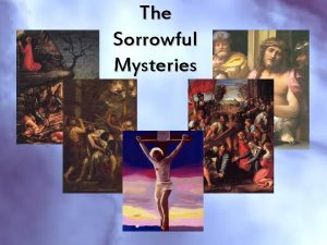 The Sorrowful Mysteries 1 st Sorrowful Mystery The
