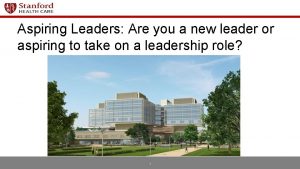 Aspiring Leaders Are you a new leader or