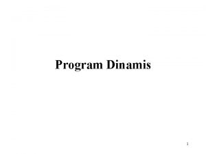 Program Dinamis 1 Program Dinamis Program Dinamis dynamic