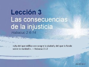 Leccin 3 Las consecuencias de la injusticia Habacuc
