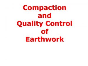Compaction and Quality Control of Earthwork Compaction Process Compaction and Quality Control of Earthwork Compaction Process