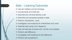 1 Sets Learning Outcomes Use set notation and