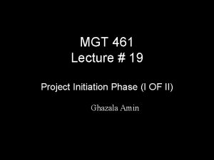 MGT 461 Lecture 19 Project Initiation Phase I