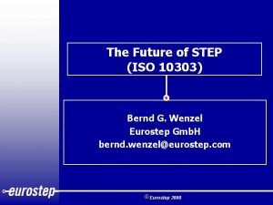 The Future of STEP ISO 10303 Bernd G