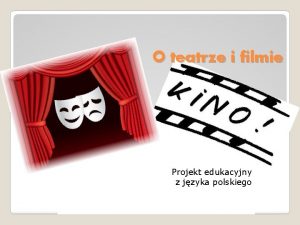 O teatrze i filmie Projekt edukacyjny z jzyka