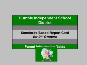 Humble Independent School District StandardsBased Report Card for