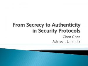 From Secrecy to Authenticity in Security Protocols Chen