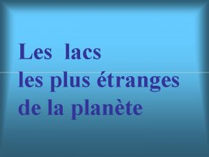 Les lacs les plus tranges de la plante