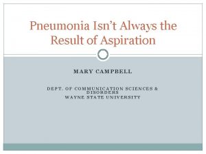 Pneumonia Isnt Always the Result of Aspiration MARY