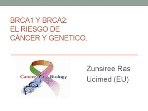 BRCA 1 Y BRCA 2 EL RIESGO DE