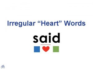 Irregular Heart Words Irregular Heart Words Many common