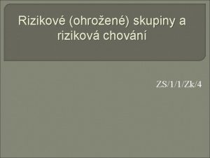 Rizikov ohroen skupiny a rizikov chovn ZS11Zk4 Autorem