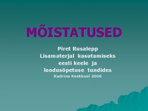 MISTATUSED Piret Rusalepp Lisamaterjal kasutamiseks eesti keele ja