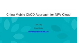 China Mobile CICD Approach for NFV Cloud Chen