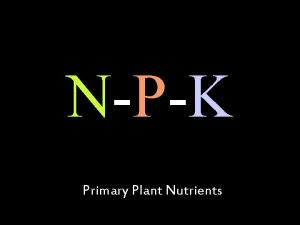 NPK Primary Plant Nutrients N is for Nitrogen