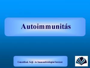 Autoimmunits Genetikai Sejt s Immunbiolgiai Intzet Az autoimmunits