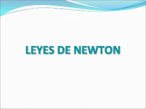 LEYES DE NEWTON Las Leyes de Newton tambin