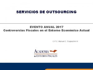 SERVICIOS DE OUTSOURCING EVENTO ANUAL 2017 Controversias Fiscales