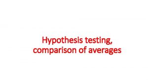 Hypothesis testing comparison of averages Hypothesis testing is