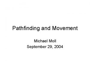 Pathfinding and Movement Michael Moll September 29 2004