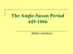 The AngloSaxon Period 449 1066 British Literature Who