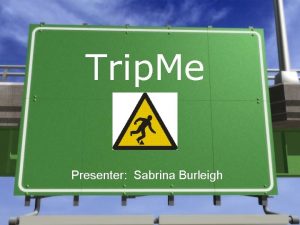 Trip Me Presenter Sabrina Burleigh Overview of Talk