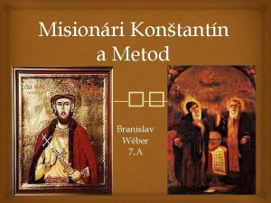 Misionri Kontantn a Metod Branislav Wber 7 A