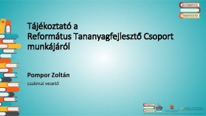 Tjkoztat a Reformtus Tananyagfejleszt Csoport munkjrl Pompor Zoltn