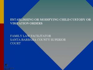 ESTABLISHING OR MODIFYING CHILD CUSTODY OR VISITATION ORDERS