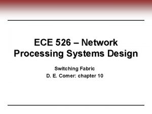 ECE 526 Network Processing Systems Design Switching Fabric